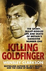 Killing Goldfinger: The Secret, Bullet-Riddled Life and Death of Britain's Gangster Number One - As Featured in BBC Drama 'The Gold' cena un informācija | Biogrāfijas, autobiogrāfijas, memuāri | 220.lv