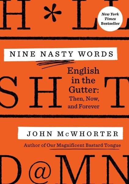 Nine Nasty Words: English in the Gutter - Then, Now, and Forever cena un informācija | Svešvalodu mācību materiāli | 220.lv
