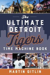 Ultimate Detroit Tigers Time Machine Book цена и информация | Книги о питании и здоровом образе жизни | 220.lv