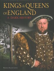 Kings & Queens of England: A Dark History: 1066 to the Present Day цена и информация | Биографии, автобиографии, мемуары | 220.lv