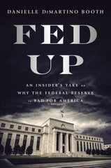 Fed Up: An Insider's Take on Why the Federal Reserve is Bad for America цена и информация | Книги по экономике | 220.lv