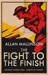 Fight to the Finish: The First World War - Month by Month cena un informācija | Vēstures grāmatas | 220.lv