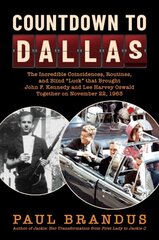 Countdown to Dallas: The Incredible Coincidences, Routines, and Blind Luck that Brought John F. Kennedy and Lee Harvey Oswald Together on November 22, 1963 цена и информация | Исторические книги | 220.lv