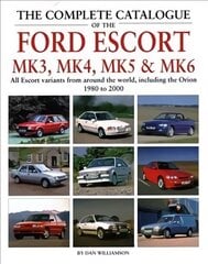 Complete Catalogue of the Ford Escort Mk 3, Mk 4, Mk 5 & Mk 6: All Escort variants from around the world, including the Orion, 1980 to 2000 cena un informācija | Ceļojumu apraksti, ceļveži | 220.lv