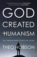 God Created Humanism: The Christian Basis Of Secular Values cena un informācija | Garīgā literatūra | 220.lv