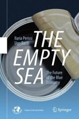 Empty Sea: The Future of the Blue Economy 1st ed. 2021 cena un informācija | Ekonomikas grāmatas | 220.lv