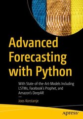 Advanced Forecasting with Python: With State-of-the-Art-Models Including LSTMs, Facebook's Prophet, and Amazon's DeepAR 1st ed. cena un informācija | Ekonomikas grāmatas | 220.lv