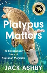 Platypus Matters: The Extraordinary Story of Australian Mammals cena un informācija | Sociālo zinātņu grāmatas | 220.lv