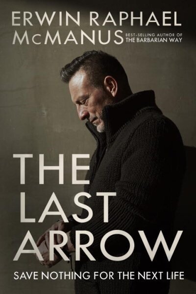 Last Arrow: Save Nothing for the Next Life cena un informācija | Garīgā literatūra | 220.lv