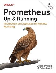 Prometheus: Up & Running: Infrastructure and Application Performance Monitoring 2nd edition цена и информация | Книги по экономике | 220.lv