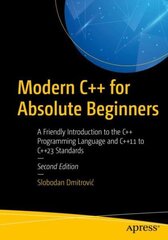 Modern Cplusplus for Absolute Beginners: A Friendly Introduction to the Cplusplus Programming Language and Cplusplus11 to Cplusplus23 Standards 2nd ed. цена и информация | Книги по экономике | 220.lv