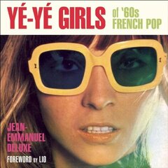 Ye-ye Girls: Of '60s French Pop cena un informācija | Mākslas grāmatas | 220.lv