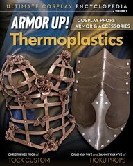 Armor Up! Thermoplastics: Cosplay Props, Armor & Accessories цена и информация | Книги о питании и здоровом образе жизни | 220.lv