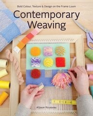 Contemporary Weaving: Bold Colour, Texture & Design on the Frame Loom цена и информация | Книги о питании и здоровом образе жизни | 220.lv