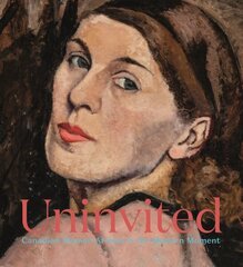 Uninvited: Canadian Women Artists in the Modern Moment cena un informācija | Mākslas grāmatas | 220.lv