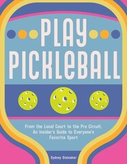 Play Pickleball: From the Local Court to the Pro Circuit, An Insider's Guide to Everyone's Favorite Sport cena un informācija | Grāmatas par veselīgu dzīvesveidu un uzturu | 220.lv