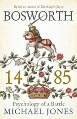 Bosworth 1485: Psychology of a Battle cena un informācija | Vēstures grāmatas | 220.lv