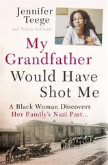 My Grandfather Would Have Shot Me: A Black Woman Discovers Her Family's Nazi Past cena un informācija | Biogrāfijas, autobiogrāfijas, memuāri | 220.lv