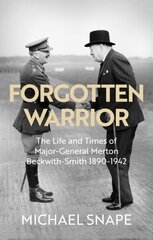 Forgotten Warrior: The Life and Times of Major-General Merton Beckwith-Smith 1890-1942. Foreword by Field Marshal Lord Guthrie cena un informācija | Biogrāfijas, autobiogrāfijas, memuāri | 220.lv