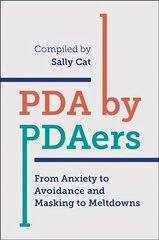 PDA by PDAers: From Anxiety to Avoidance and Masking to Meltdowns cena un informācija | Pašpalīdzības grāmatas | 220.lv