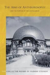 Aims of Anthroposophy: and the Purpose of the Goetheanum cena un informācija | Garīgā literatūra | 220.lv