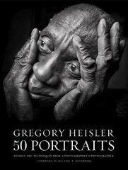 Gregory Heisler: 50 Portraits: Stories and Techniques from a Photographer's Photographer cena un informācija | Grāmatas par fotografēšanu | 220.lv