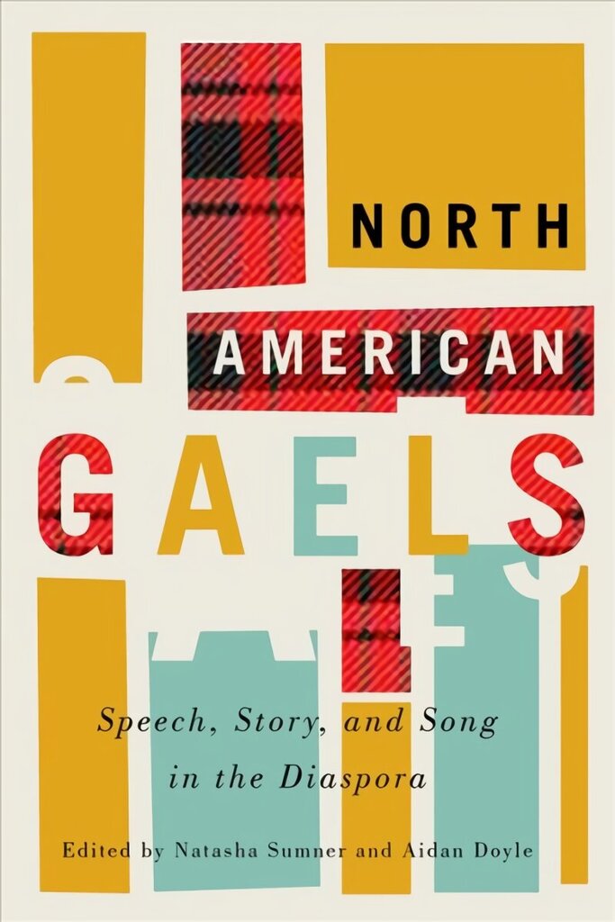 North American Gaels: Speech, Story, and Song in the Diaspora, Volume 2 cena un informācija | Vēstures grāmatas | 220.lv