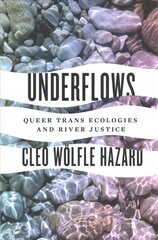 Underflows: Queer Trans Ecologies and River Justice cena un informācija | Vēstures grāmatas | 220.lv