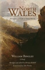 North Wales - Intended as a Guide to Future Tourists: William Bingley (1804) 2023 cena un informācija | Ceļojumu apraksti, ceļveži | 220.lv