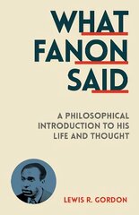 What Fanon Said: A Philosophical Introduction to His Life and Thought цена и информация | Книги по социальным наукам | 220.lv