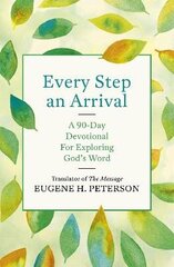 Every Step an Arrival: A 90-Day Devotional for Exploring God's Word цена и информация | Духовная литература | 220.lv