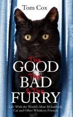Good, The Bad and The Furry: Life with the World's Most Melancholy Cat and Other Whiskery Friends cena un informācija | Grāmatas par veselīgu dzīvesveidu un uzturu | 220.lv
