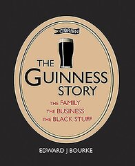 Guinness Story: The Family, The Business and The Black Stuff New edition цена и информация | Исторические книги | 220.lv