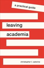 Leaving Academia: A Practical Guide цена и информация | Книги по социальным наукам | 220.lv