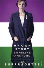 My Own Story: Inspiration for the major motion picture Suffragette Media tie-in цена и информация | Биографии, автобиографии, мемуары | 220.lv