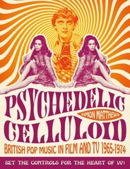 Psychedelic Celluloid: British Pop Music in Film & TV 1965 - 1974 цена и информация | Книги об искусстве | 220.lv