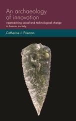 Archaeology of Innovation: Approaching Social and Technological Change in Human Society cena un informācija | Vēstures grāmatas | 220.lv
