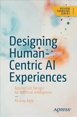 Designing Human-Centric AI Experiences: Applied UX Design for Artificial Intelligence 1st ed. cena un informācija | Ekonomikas grāmatas | 220.lv