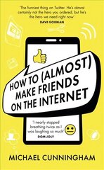 How to (Almost) Make Friends on the Internet: One man who just wants to connect. One very annoyed world. цена и информация | Фантастика, фэнтези | 220.lv