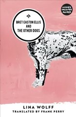 Bret Easton Ellis and the Other Dogs: Winner of the 2017 Oxford-Weidenfeld Translation Prize cena un informācija | Fantāzija, fantastikas grāmatas | 220.lv