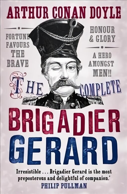 Complete Brigadier Gerard Stories: The Adventures of Brigadier Gerard : The Exploits of Brigadier Gerard Main cena un informācija | Fantāzija, fantastikas grāmatas | 220.lv