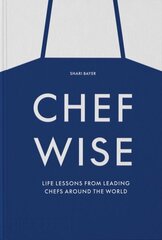 Chefwise: Life Lessons from Leading Chefs Around the World цена и информация | Книги рецептов | 220.lv