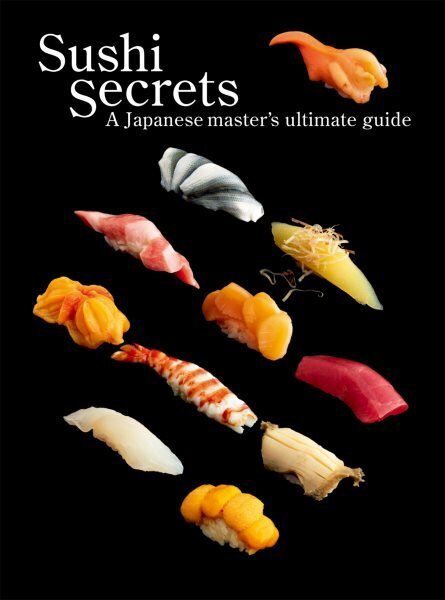 Sushi Secrets: A Japanese Master's Ultimate Guide cena un informācija | Pavārgrāmatas | 220.lv