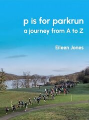 p is for parkrun: a journey from A-Z cena un informācija | Grāmatas par veselīgu dzīvesveidu un uzturu | 220.lv