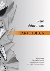 Järjehoidja: Valik arvustusi, loomingulisi portreid, kaaskajasid, järelehüüdeid eesti kirjasõnaväljalt 1971–2022 цена и информация | Книги по социальным наукам | 220.lv