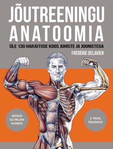 Jõutreeningu anatoomia: Üle 130 harjutuse koos juhiste ja joonistega cena un informācija | Grāmatas par veselīgu dzīvesveidu un uzturu | 220.lv
