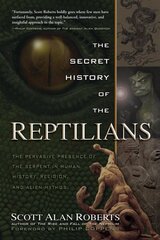 Secret History of the Reptilians: The Pervasive Presence of the Serpent in Human History, Religion, and Alien Mythos cena un informācija | Sociālo zinātņu grāmatas | 220.lv