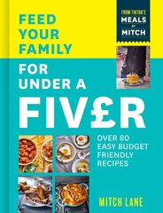 Feed Your Family for Under a Fiver: Over 80 Budget-Friendly, Super Simple Recipes for the Whole Family from Tiktok Star Meals by Mitch цена и информация | Книги рецептов | 220.lv