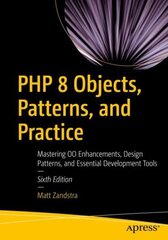 PHP 8 Objects, Patterns, and Practice: Mastering OO Enhancements, Design Patterns, and Essential Development Tools 6th ed. cena un informācija | Ekonomikas grāmatas | 220.lv