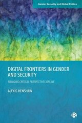 Digital Frontiers in Gender and Security: Bringing Critical Perspectives Online cena un informācija | Sociālo zinātņu grāmatas | 220.lv